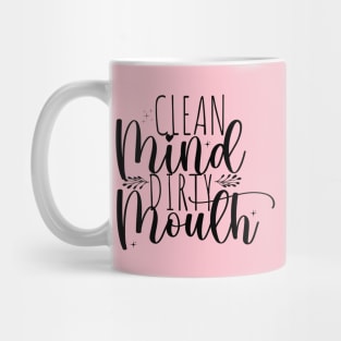 Clean mind, dirty mouth; funny; feminine; sassy; cussing; potty mouth; dirty mouth; sass; swear; swearing; cuss; pretty; text only; female; gift for her Mug